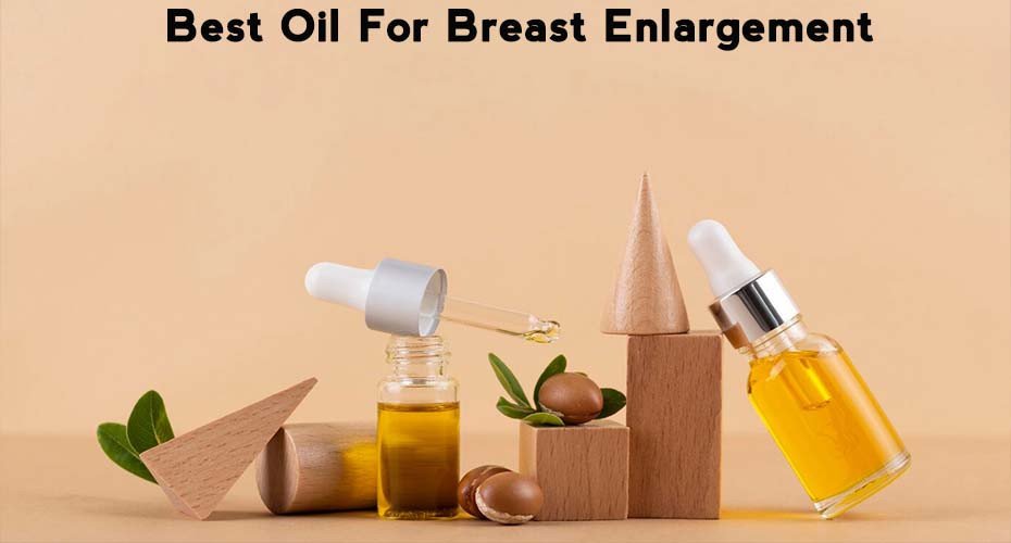 Best Oil For Breast Enlargement